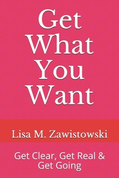 Paperback Get What You Want: Get Clear, Get Real & Get Going Book