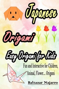 Paperback Japanese Origami: Easy Origami for Kids, Fun and Interactive for Children, Animal, Flower.... Origami Book