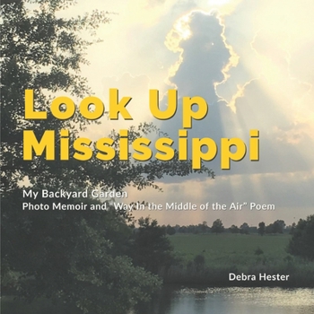 Paperback My Backyard Garden - Look Up Mississippi: Photo Memoir and Way in the Middle of the Air Poem Book