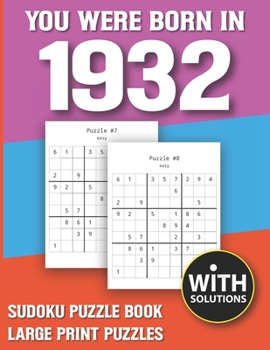 You Were Born In 1932: Sudoku Puzzle Book: Puzzle Book For Adults Large Print Sudoku Game Holiday Fun-Easy To Hard Sudoku Puzzles