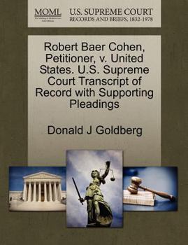 Paperback Robert Baer Cohen, Petitioner, V. United States. U.S. Supreme Court Transcript of Record with Supporting Pleadings Book