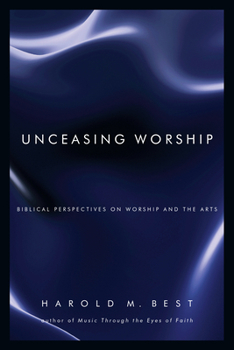 Paperback Unceasing Worship: Biblical Perspectives on Worship and the Arts Book