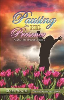 Paperback Pausing In His Presence: A Shut-In Experience Book