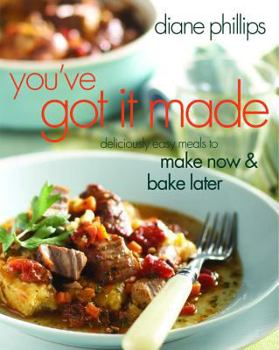 Paperback You've Got It Made: Deliciously Easy Meals to Make Now and Bake Later Book