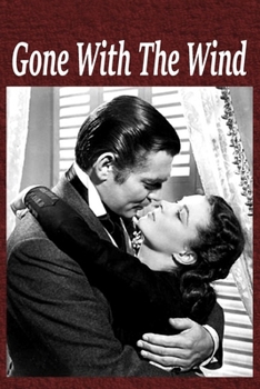 Gone With The Wind: Gone  With The Wind Notebook Journal Classic Romance Movie Fans Featuring Scarlett O’Hara and Rhett Butler Composition Writing Book With Blank Ruled Lined Pages
