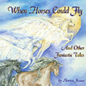 Perfect Paperback When Horses Could Fly And Other Fantastic Tales Book