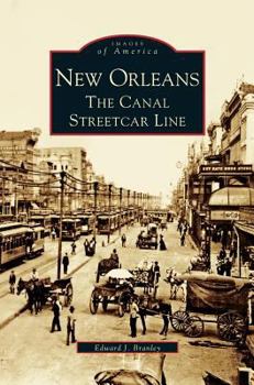 New Orleans: The Canal Streetcar Line (Images of America: Louisiana) - Book  of the Images of America: Louisiana