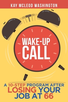 Paperback Wake-Up Call: A 10-Step Program After Losing Your Job at 66 Book