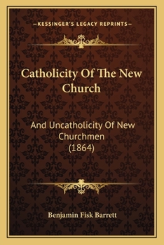 Paperback Catholicity Of The New Church: And Uncatholicity Of New Churchmen (1864) Book