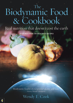 Paperback The Biodynamic Food and Cookbook: Real Nutrition That Doesn't Cost the Earth Book