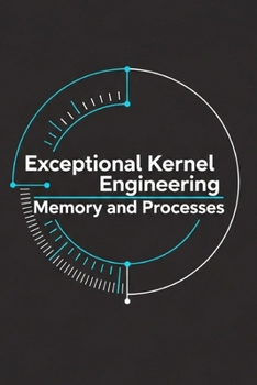Paperback Exceptional Kernel Engineering - Memory and Processes: Paging, Virtual Memory, and the Process Model Book