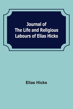 Paperback Journal of the Life and Religious Labours of Elias Hicks Book