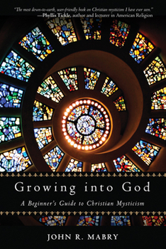 Paperback Growing Into God: A Beginner's Guide to Christian Mysticism Book
