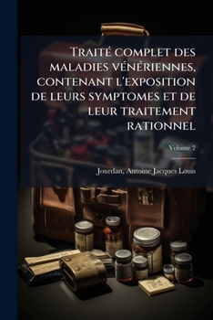 Paperback Traité complet des maladies vénériennes, contenant l'exposition de leurs symptomes et de leur traitement rationnel; Volume 2 [French] Book