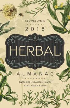 Paperback Llewellyn's 2018 Herbal Almanac: Gardening, Cooking, Health, Crafts, Myth & Lore Book