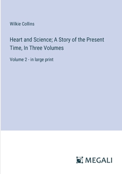 Heart and Science; A Story of the Present Time, In Three Volumes: Volume 2 - in large print