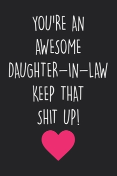 Paperback You're An Awesome Daughter In Law Keep That Shit Up!: Journal & Diary With Lined Pages, Funny Notebook For Your Daughter In Law, Gag Gift For Daughter Book