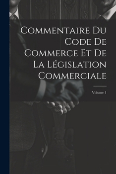Paperback Commentaire Du Code De Commerce Et De La Législation Commerciale; Volume 1 [French] Book