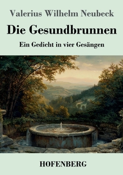 Paperback Die Gesundbrunnen: Ein Gedicht in vier Gesängen (German Edition) [German] Book