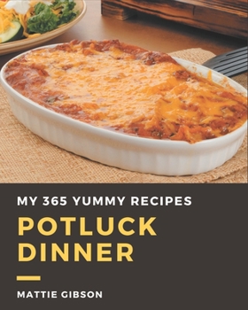 Paperback My 365 Yummy Potluck Dinner Recipes: Enjoy Everyday With Yummy Potluck Dinner Cookbook! Book