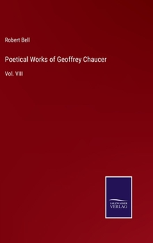 Poetical Works of Geoffrey Chaucer: Vol. VIII