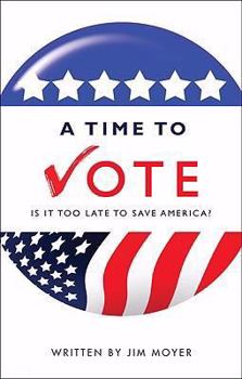 Paperback A Time to Vote: Is It Too Late to Save America? Book