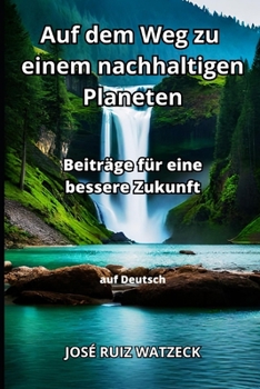 Auf dem Weg zu einem nachhaltigen Planeten: Beiträge für eine bessere Zukunft