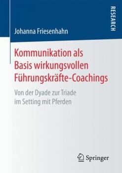 Paperback Kommunikation ALS Basis Wirkungsvollen Führungskräfte-Coachings: Von Der Dyade Zur Triade Im Setting Mit Pferden [German] Book