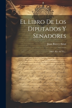 Paperback El Libro De Los Diputados Y Senadores: (1862. Xii, 447 P.)... [Spanish] Book