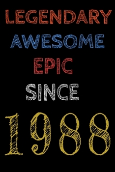 Legendary Awesome Epic Since 1988  Notebook Birthday Gift For Women/Men/Boss/Coworkers/Colleagues/Students/Friends.: Lined Notebook / Journal Gift, 120 Pages, 6x9, Soft Cover, Matte Finish