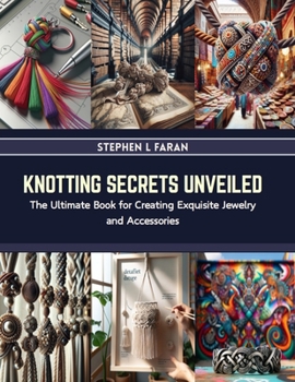 Paperback Knotting Secrets Unveiled: The Ultimate Book for Creating Exquisite Jewelry and Accessories Book