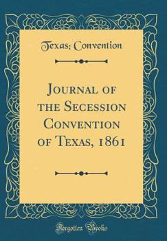 Hardcover Journal of the Secession Convention of Texas, 1861 (Classic Reprint) Book