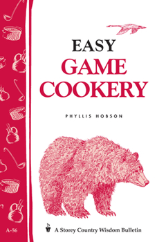 Paperback Easy Game Cookery: Storey's Country Wisdom Bulletin A-56 Book