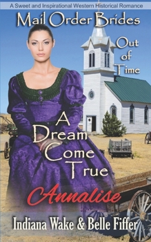 Mail Order Bride: a Dream Come True : Sweet and Inspirational Historical Romance - Book #5 of the Mail Order Brides Out of Time