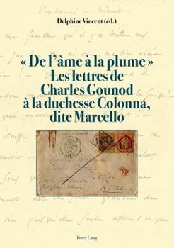 Paperback De l'âme à la plume . Les lettres de Charles Gounod à la duchesse Colonna, dite Marcello [French] Book