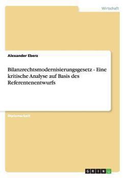 Paperback Bilanzrechtsmodernisierungsgesetz - Eine kritische Analyse auf Basis des Referentenentwurfs [German] Book