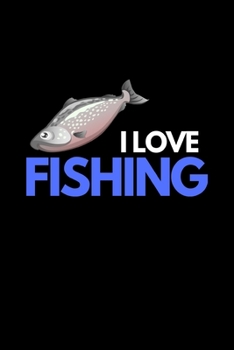 Paperback I Love Fishing: Funny Fishing Lovers Notebook/Journal (6" X 9") Book