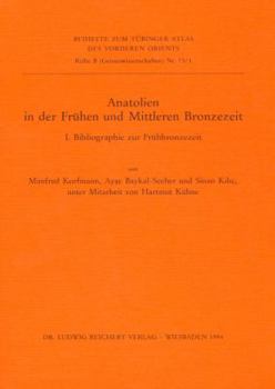 Paperback Anatolien in Der Fruhen Und Mittleren Bronzezeit: I. Bibliographie Zur Fruhbronzezeit [German] Book