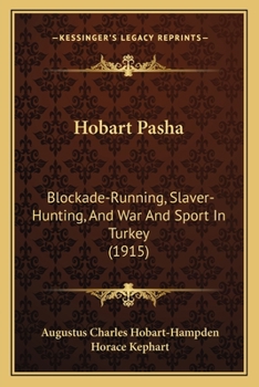 Paperback Hobart Pasha: Blockade-Running, Slaver-Hunting, And War And Sport In Turkey (1915) Book