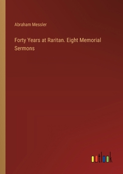 Paperback Forty Years at Raritan. Eight Memorial Sermons Book