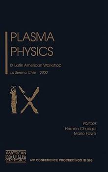 Plasma Physics: IX Latin American Workshop, La Serena, Chile, 13-17 November 2000 (AIP Conference Proceedings / Plasma Physics)