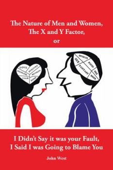 Paperback The Nature of Men and Women, The X and Y Factor, or I Didn't Say it was your Fault, I Said I was Going to Blame You Book