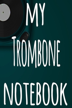 Paperback My Trombone Notebook: The perfect gift for the musician in your life - 119 page lined journal! Book