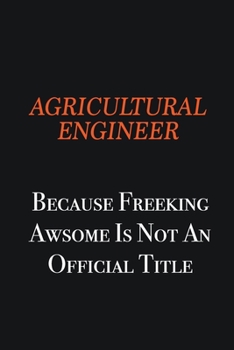 Agricultural Engineer Because Freeking awsome is not an official title: Writing careers journals and notebook. A way towards enhancement