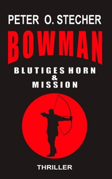 BOWMAN - BLUTIGES HORN & MISSION: Abenteuer - Thriller - Band I & Band II (BOWMAN Abenteuer)