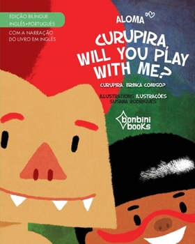 Paperback CURUPIRA, WILL YOU PLAY WITH ME? -- Edição Bilíngue Inglês/Português [Portuguese] Book