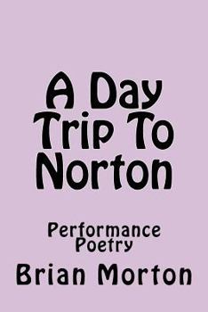 Paperback A Day Trip To Norton: Performance Poetry Book