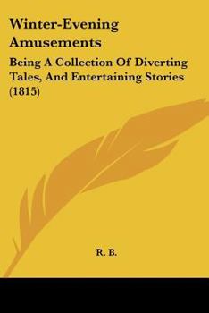 Paperback Winter-Evening Amusements: Being A Collection Of Diverting Tales, And Entertaining Stories (1815) Book