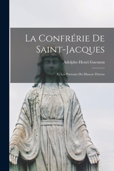 Paperback La Confrérie De Saint-jacques: Et Les Portraits Du Museae D'arras [French] Book