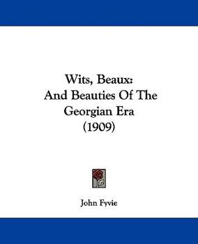 Paperback Wits, Beaux: And Beauties Of The Georgian Era (1909) Book